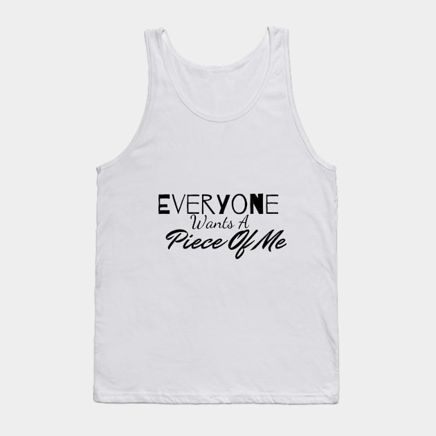 Everyone Wants A Piece Of Me ;Cute Familly Gift For mom, Dad & Siblings Tank Top by Harry store